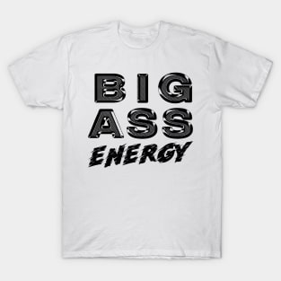 Big Ass Energy T-Shirt